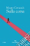 Sulla corsa libro di Covacich Mauro