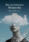 Melancolia libro di Cartarescu Mircea