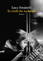 Tu credi che io dorma libro