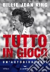 Tutto in gioco. Un'autobiografia libro