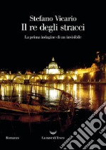 Il re degli stracci. La prima indagine di un invisibile