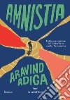 Amnistia libro di Adiga Aravind