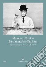 La commedia all'italiana. Il cinema comico in Italia dal 1945 al 1975 libro