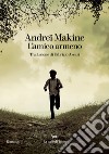 L'amico armeno libro di Makine Andreï