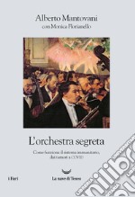 L'orchestra segreta. Come funziona il sistema immunitario, dai tumori al Covid libro