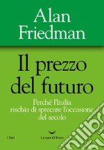 Il prezzo del futuro. Perché l'Italia rischia di sprecare l'occasione del secolo libro