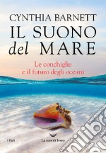 Il suono del mare. Le conchiglie e il futuro degli oceani libro