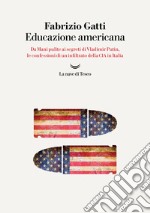 Educazione americana. Da Mani pulite ai segreti di Vladimir Putin, le confessioni di un infiltrato della CIA in Italia libro