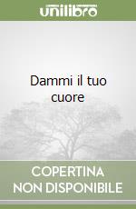 Dammi il tuo cuore libro