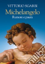 Michelangelo. Rumore e paura. Ediz. a colori libro