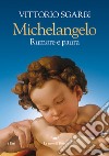 Michelangelo. Rumore e paura. Ediz. a colori libro di Sgarbi Vittorio