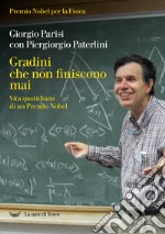 Gradini che non finiscono mai. Vita quotidiana di un Premio Nobel libro