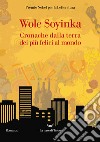 Cronache della terra dei più felici al mondo libro di Soyinka Wole