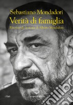 Verità di famiglia. Riscrivendo la storia di Alberto Mondadori