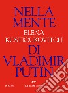 Nella mente di Vladimir Putin libro di Kostioukovitch Elena