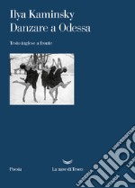 Danzare a Odessa. Testo inglese a fronte