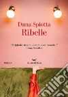 Ribelle libro di Spiotta Dana