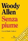 Senza piume libro di Allen Woody Luttazzi D. (cur.)