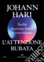 L'attenzione rubata. Perché facciamo fatica a concentrarci libro