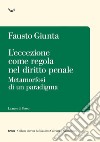 L'eccezione come regola nel diritto penale. Metamorfosi di un paradigma libro di Giunta Fausto