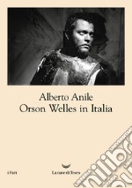 Orson Welles in Italia. Nuova ediz. libro