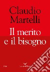 Il merito e il bisogno libro di Martelli Claudio