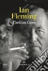 Thrilling cities libro di Fleming Ian