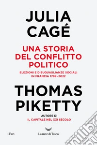 Una storia del conflitto politico. Elezioni e disuguaglianze sociali in Francia 1789-2022 libro
