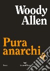 Pura anarchia libro di Allen Woody