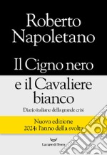 Il cigno nero e il cavaliere bianco. Diario italiano della grande crisi. Nuova ediz. libro