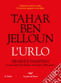 L'urlo. Israele e Palestina. La necessit� del dialogo nel tempo della guerra