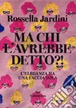 Ma chi l'avrebbe detto?! L'eleganza ha una faccia sola libro