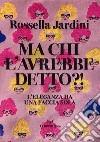 Ma chi l'avrebbe detto?! L'eleganza ha una faccia sola libro