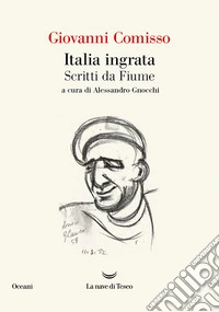 Italia ingrata. Scritti da Fiume