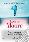 Sono senza casa, se questa non è la mia libro di Moore Lorrie