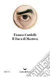 Il duca di Mantova libro di Cordelli Franco