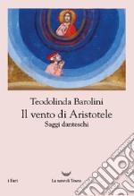 Il vento di Aristotele. Saggi danteschi 2009-2023 libro