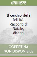 Il cerchio della felicità. Racconti di Natale, disegni libro