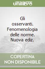 Gli osservanti. Fenomenologia delle norme. Nuova ediz. libro