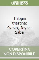 Trilogia triestina: Svevo, Joyce, Saba libro