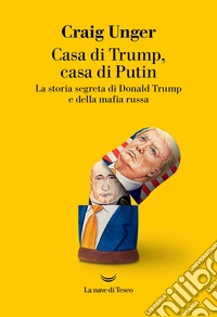 Casa di Trump, casa di Putin. La storia segreta di Donald Trump e della mafia russa libro