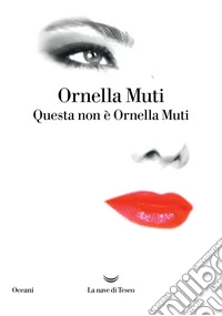 Questa non è Ornella Muti libro