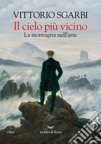 Il cielo più vicino. La montagna nell'arte libro