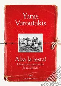 Alza la testa! Una storia personale di resistenza libro