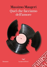 Quel che facciamo dell'amore libro