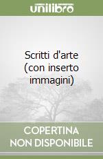 Scritti d'arte (con inserto immagini) libro