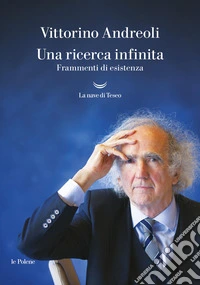 Una ricerca infinita. Frammenti di un'esistenza libro