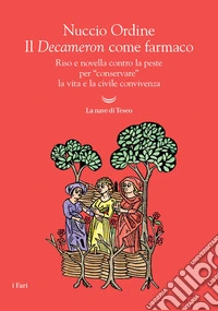 Il Decameron come farmaco. Riso e novella contro la peste per «conservare» la vita e la civile convivenza libro