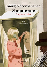 Si paga sempre. Cinquanta delitti libro