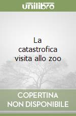 La catastrofica visita allo zoo libro